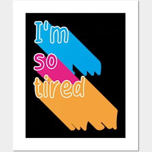 I'm so tired Posters and Art